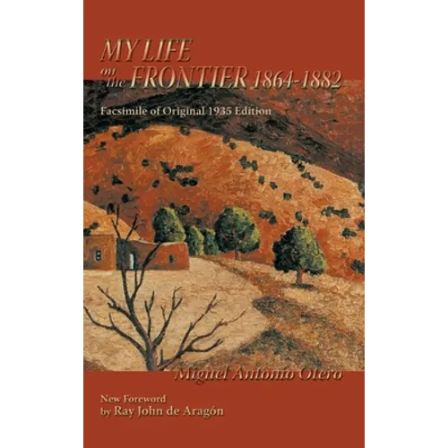 My Life on the Frontier, 1864-1882: Facsimile of Original 1935 Edition; New Foreword by Ray John de Aragon - Hardcover
