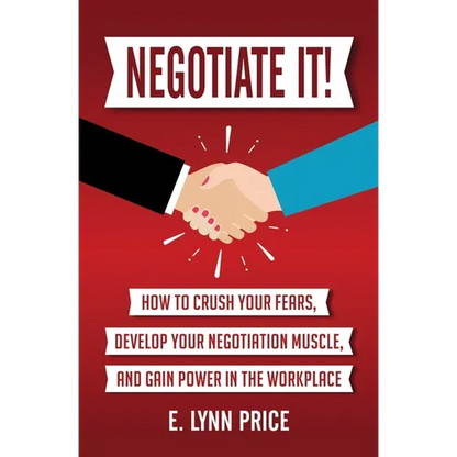 Negotiate It!: How to Crush Your Fears, Develop Your Negotiation Muscle, and Gain Power in the Workplace - Paperback