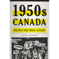 1950s Canada: Politics and Public Affairs - Paperback