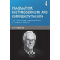 Pragmatism, Post-modernism, and Complexity Theory: The "Fascinating Imaginative Realm" of William E. Doll, Jr. - Paperback