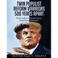 Twin Populist Reform Warriors 500 Years Apart: Martin Luther & Donald Trump -- Astonishing Similarities - Hardcover