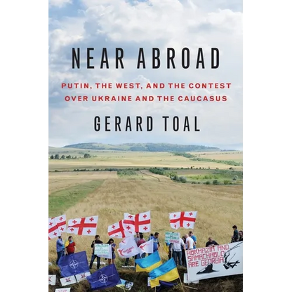 Near Abroad: Putin, the West, and the Contest Over Ukraine and the Caucasus - Paperback