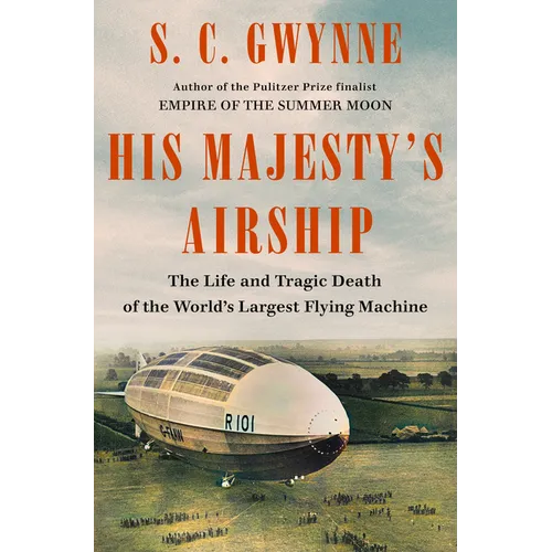 His Majesty's Airship: The Life and Tragic Death of the World's Largest Flying Machine - Library Binding