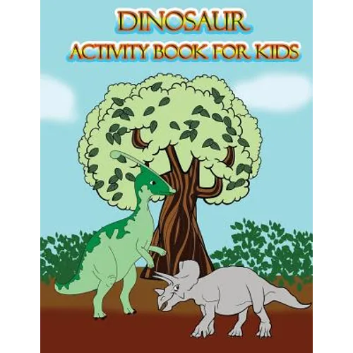 Dinosaur Activity Book for Kids: : Fun Activites for Kids in Dinosaur Theme, Dot to Dot, Color by Number, Coloring Pages, Trace Lines and Letters. (Ac - Paperback
