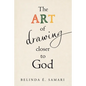 The Art of Drawing Closer to God - Paperback