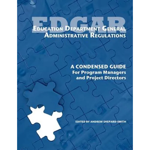 Education Department General Administrative Regulations: A Condensed Guide for Program Managers and Project Directors - Paperback
