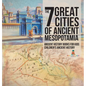 The 7 Great Cities of Ancient Mesopotamia - Ancient History Books for Kids Children's Ancient History - Hardcover