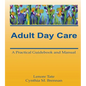 Adult Day Care: A Practical Guidebook and Manual - Hardcover