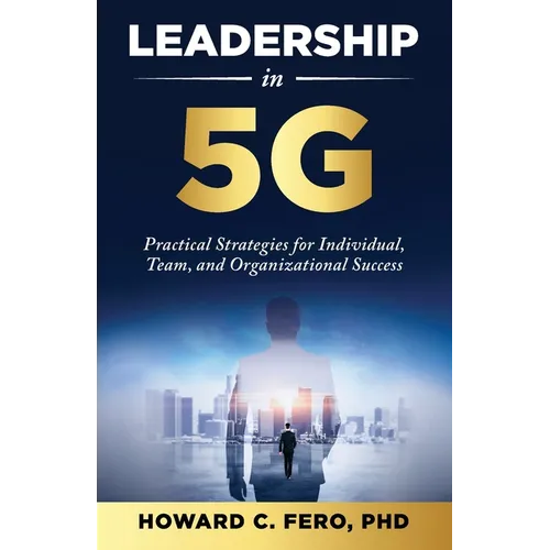 Leadership in 5G: Practical Strategies for Individual, Team, and Organizational Success - Paperback