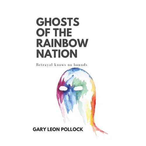 Ghosts of the Rainbow Nation: Betrayal knows no bounds - Paperback