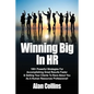 Winning Big In HR: 100+ Powerful Strategies For Accomplishing Great Results Faster & Getting Your Clients To Rave About You As A Human Re - Paperback