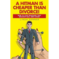 A Hitman Is Cheaper Than Divorce!: How to Stop Dragging That Breakup Ball and Chain - Paperback