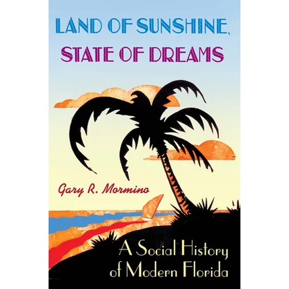 Land of Sunshine, State of Dreams: A Social History of Modern Florida - Paperback