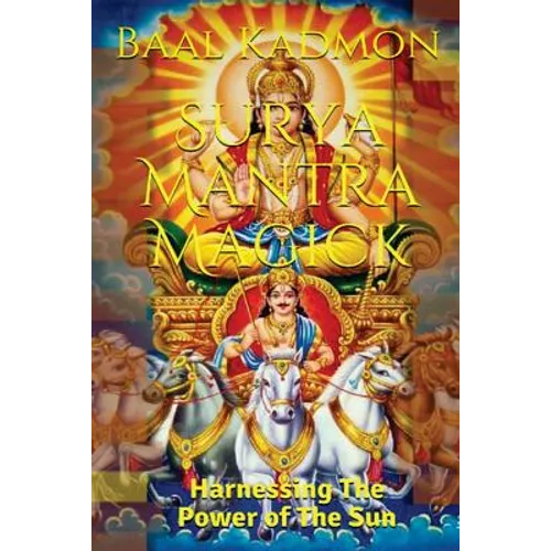 Surya Mantra Magick: Harnessing the Power of the Sun - Paperback