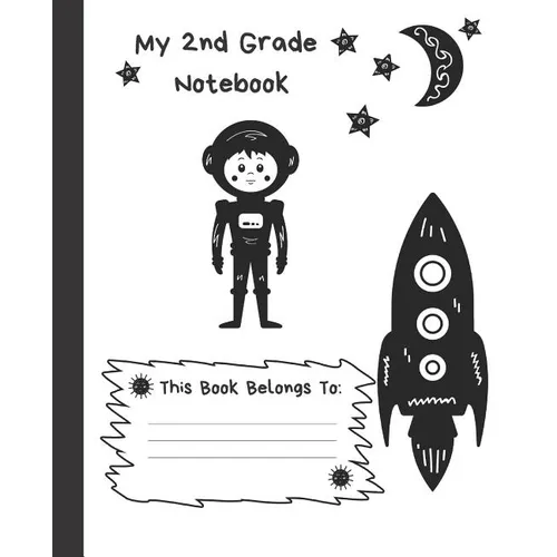 My 2nd Grade Notebook: Wide Ruled Composition School Notebook for Space Loving Second Graders, 100 Pages for Boys or Girls, Alien and Spacesh - Paperback