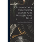 A Rudimentary Treatise On Clocks And Watches And Bells - Hardcover