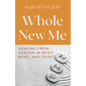 Whole New Me: Healing From Cancer in Body, Mind and Spirit - Paperback