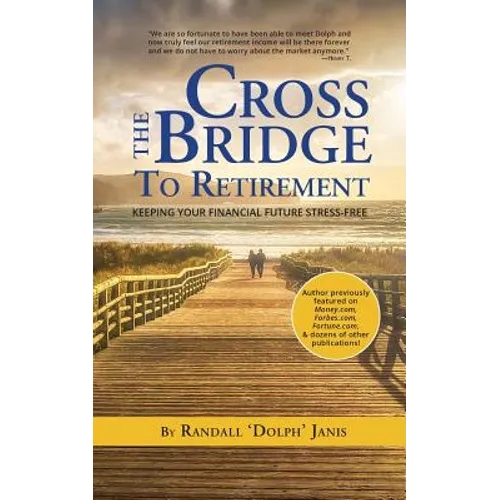 Cross the Bridge to Retirement: Keeping your Financial Future Stress-Free - Paperback