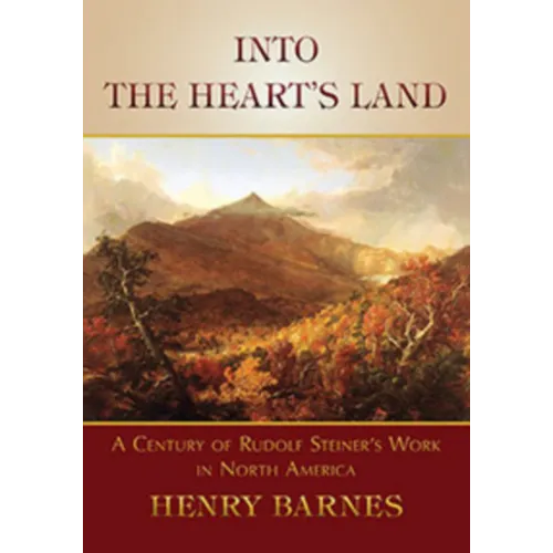 Into the Heart's Land: A Century of Rudolf Steiner's Work in North America - Paperback