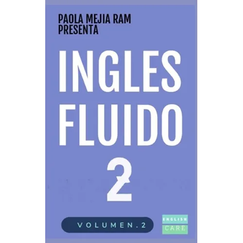 Inglés Fluido 2: EL MAS EXITOSO CURSO DE INGLES Lecciones BÁSICAS, intermedias de GRAMATICA, vocabulario y frases fáciles - Paperback