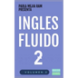 Inglés Fluido 2: EL MAS EXITOSO CURSO DE INGLES Lecciones BÁSICAS, intermedias de GRAMATICA, vocabulario y frases fáciles - Paperback