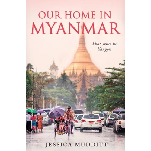 Our Home in Myanmar: Four years in Yangon - Paperback