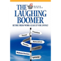 The Laughing Boomer: Retire from Work - Gear Up for Living! - Paperback