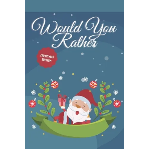Would you Rather? Christmas Edition: funny christmas stocking stuffers, A Fun Family Activity Book for Boys and Girls Ages 6, 7, 8, 9, 10, 11, and 12 - Paperback
