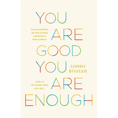 You Are Good, You Are Enough: Free Yourself from the Trap of Doubt and Return to Basic Goodness - Paperback