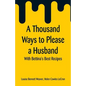 A Thousand Ways to Please a Husband: With Bettina's Best Recipes - Paperback