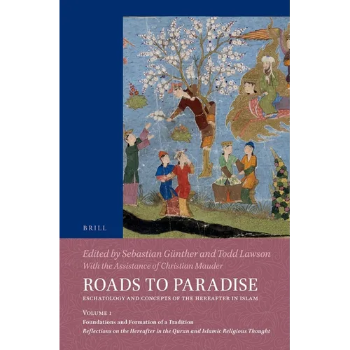 Roads to Paradise: Eschatology and Concepts of the Hereafter in Islam: Volume 1: Foundations and Formation of a Tradition. Reflections on the Hereafte - Paperback