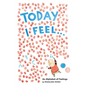 Today I Feel . . .: An Alphabet of Feelings - Hardcover
