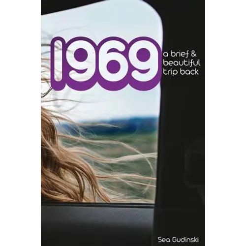 1969: A Brief and Beautiful Trip Back - Paperback