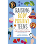 Raising Body Positive Teens: A Parent's Guide to Diet-Free Living, Exercise, and Body Image - Paperback