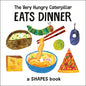The Very Hungry Caterpillar Eats Dinner: A Shapes Book - Board Book