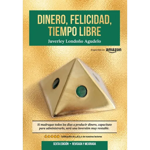 Dinero, Felicidad, Tiempo Libre: Si madrugas a producir dinero, capacítate para administrarlo. Será una excelente inversión. - Paperback
