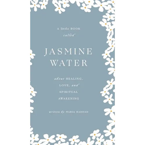 Jasmine Water: A little Book about Healing, Love, and Spiritual Awakening - Hardcover