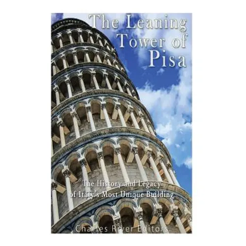 The Leaning Tower of Pisa: The History and Legacy of Italy's Most Unique Building - Paperback