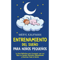 Entrenamiento del sueño para niños pequeños: La guía definitiva para conseguir que sus hijos se queden dormidos rápidamente y duerman toda la noche - Hardcover