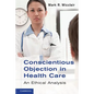 Conscientious Objection in Health Care: An Ethical Analysis - Paperback