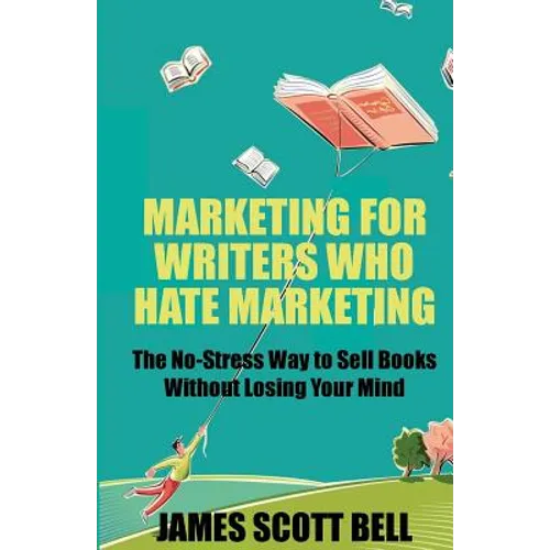 Marketing For Writers Who Hate Marketing: The No-Stress Way to Sell Books Withou - Paperback