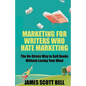Marketing For Writers Who Hate Marketing: The No-Stress Way to Sell Books Withou - Paperback
