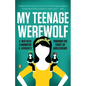 My Teenage Werewolf: A Mother, a Daughter, a Journey Through the Thicket of Adolescence - Paperback