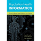 Population Health Informatics: Driving Evidence-Based Solutions Into Practice - Paperback