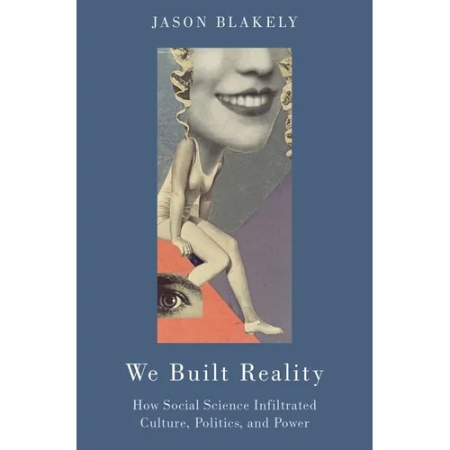 We Built Reality: How Social Science Infiltrated Culture, Politics, and Power - Paperback