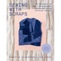 Sewing with Scraps: 15 Projects to Sew a Sustainable Wardrobe Using Leftover Fabric - Paperback