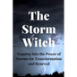 The Storm Witch: Tapping into the Power of Storms for Transformation and Renewal - Paperback