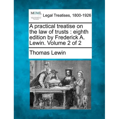 A practical treatise on the law of trusts: eighth edition by Frederick A. Lewin. Volume 2 of 2 - Paperback