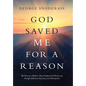 God Saved Me for a Reason: The Story of a Modern-Day Prodigal and His Journey Through Addiction, Recovery, and Redemption - Hardcover