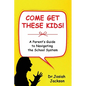 Come Get These Kids!: A Parent's Guide to Navigating the School System - Paperback
